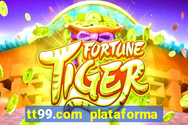 tt99.com plataforma de jogos